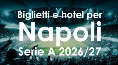 Biglietti e hotel per le partite del Napoli in Serie A 2026/27